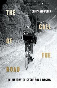 The Call of the Road: The History of Cycle Road Racing, Chris  Sidwells audiobook. ISDN39814281