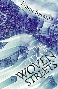 The City of Woven Streets - Emmi Itaranta