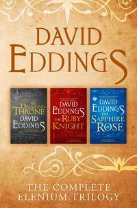 The Complete Elenium Trilogy: The Diamond Throne, The Ruby Knight, The Sapphire Rose - David Eddings