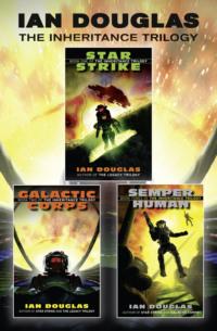 The Complete Inheritance Trilogy: Star Strike, Galactic Corps, Semper Human - Ian Douglas