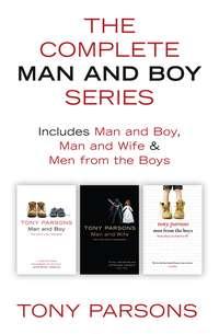 The Complete Man and Boy Trilogy: Man and Boy, Man and Wife, Men From the Boys, Tony  Parsons аудиокнига. ISDN39814593