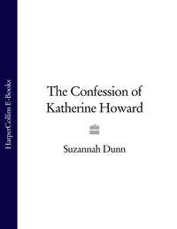 The Confession of Katherine Howard, Suzannah  Dunn аудиокнига. ISDN39814713