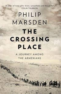 The Crossing Place: A Journey among the Armenians, Philip  Marsden аудиокнига. ISDN39814817