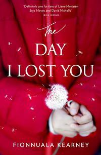 The Day I Lost You: A heartfelt, emotion-packed, twist-filled read - Fionnuala Kearney