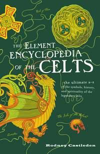 The Element Encyclopedia of the Celts - Rodney Castleden