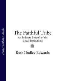 The Faithful Tribe: An Intimate Portrait of the Loyal Institutions - Ruth Edwards