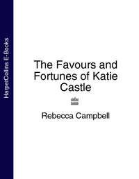 The Favours and Fortunes of Katie Castle - Rebecca Campbell