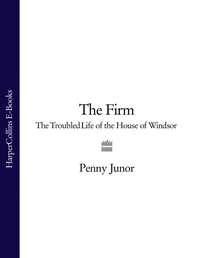 The Firm: The Troubled Life of the House of Windsor - Penny Junor
