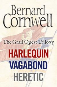 The Grail Quest Books 1-3: Harlequin, Vagabond, Heretic - Bernard Cornwell