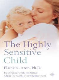 The Highly Sensitive Child: Helping our children thrive when the world overwhelms them,  audiobook. ISDN39816473