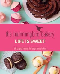 The Hummingbird Bakery Life is Sweet: 100 original recipes for happy home baking - Tarek Malouf