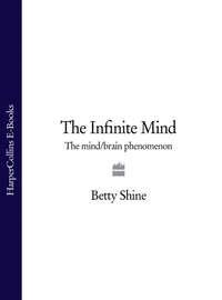 The Infinite Mind: The Mind/Brain Phenomenon, Betty  Shine książka audio. ISDN39816809