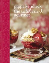 The Intolerant Gourmet: Free-from Recipes for Everyone - Pippa Kendrick