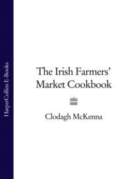 The Irish Farmers’ Market Cookbook - Clodagh McKenna