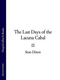The Last Days of the Lacuna Cabal - Sean Dixon