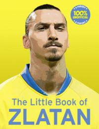 The Little Book of Zlatan - Malcolm Olivers