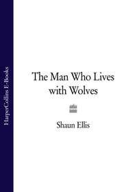 The Man Who Lives with Wolves - Shaun Ellis