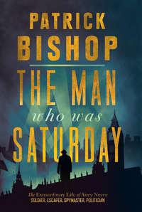The Man Who Was Saturday, Patrick  Bishop audiobook. ISDN39817889