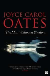 The Man Without a Shadow - Joyce Oates