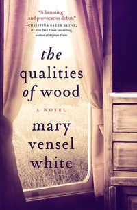 The Qualities of Wood - Mary White