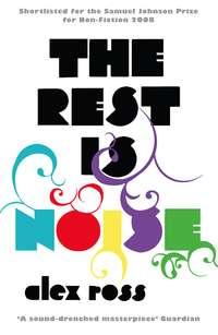 The Rest is Noise: Listening to the Twentieth Century, Alex  Ross książka audio. ISDN39819233