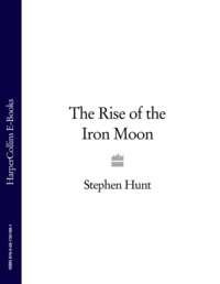 The Rise of the Iron Moon, Stephen  Hunt audiobook. ISDN39819289