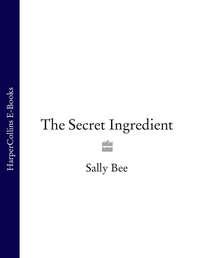 The Secret Ingredient: Delicious,easy recipes which might just save your life - Sally Bee