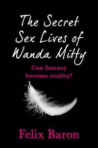The Secret Sex Lives of Wanda Mitty, Felix  Baron audiobook. ISDN39819705