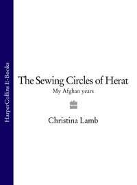 The Sewing Circles of Herat: My Afghan Years - Christina Lamb