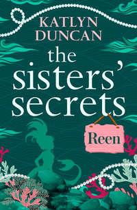 The Sister’s Secrets: Reen - Katlyn Duncan