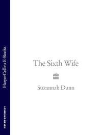 The Sixth Wife - Suzannah Dunn