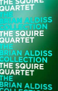 The Squire Quartet, Brian  Aldiss аудиокнига. ISDN39820097