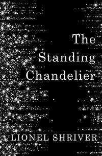 The Standing Chandelier: A Novella, Lionel  Shriver аудиокнига. ISDN39820113