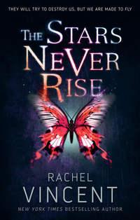 The Stars Never Rise - Rachel Vincent