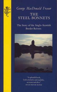 The Steel Bonnets - George Fraser
