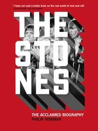 The Stones: The Acclaimed Biography - Philip Norman