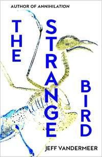The Strange Bird, Jeff  VanderMeer audiobook. ISDN39820209