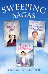 The Sweeping Saga Collection: Poppy’s Dilemma, The Dressmaker’s Daughter, The Factory Girl - Nancy Carson