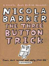 The Three Button Trick: Selected stories, Nicola  Barker аудиокнига. ISDN39820529