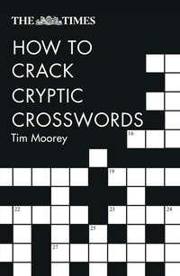 The Times How to Crack Cryptic Crosswords - Tim Moorey