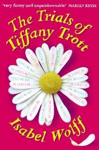 The Trials of Tiffany Trott, Isabel  Wolff аудиокнига. ISDN39820785