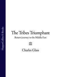 The Tribes Triumphant: Return Journey to the Middle East - Charles Glass