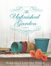 The Unfinished Garden - Barbara White