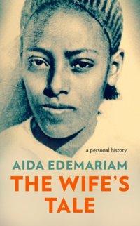 The Wife’s Tale: A Personal History, Aida  Edemariam audiobook. ISDN39821249
