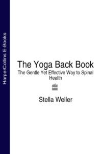 The Yoga Back Book: The Gentle Yet Effective Way to Spinal Health, Stella  Weller audiobook. ISDN39821537