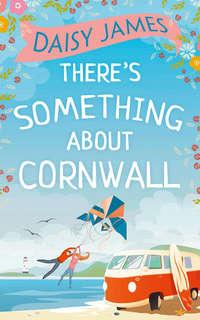 There’s Something About Cornwall - Daisy James