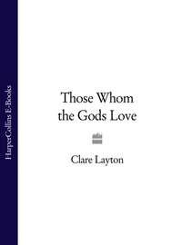 Those Whom the Gods Love - Clare Layton