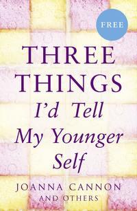 Three Things I’d Tell My Younger Self (E-Story), Joanna  Cannon książka audio. ISDN39821665