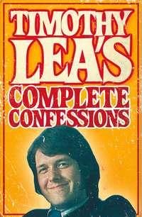 Timothy Leas Complete Confessions - Timothy Lea