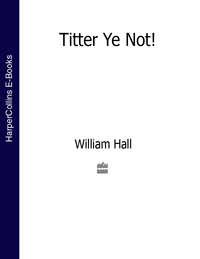 Titter Ye Not!, William Hall аудиокнига. ISDN39821753